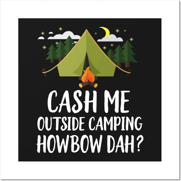 Cash Me Outside Camping Wall Art by Eugenex